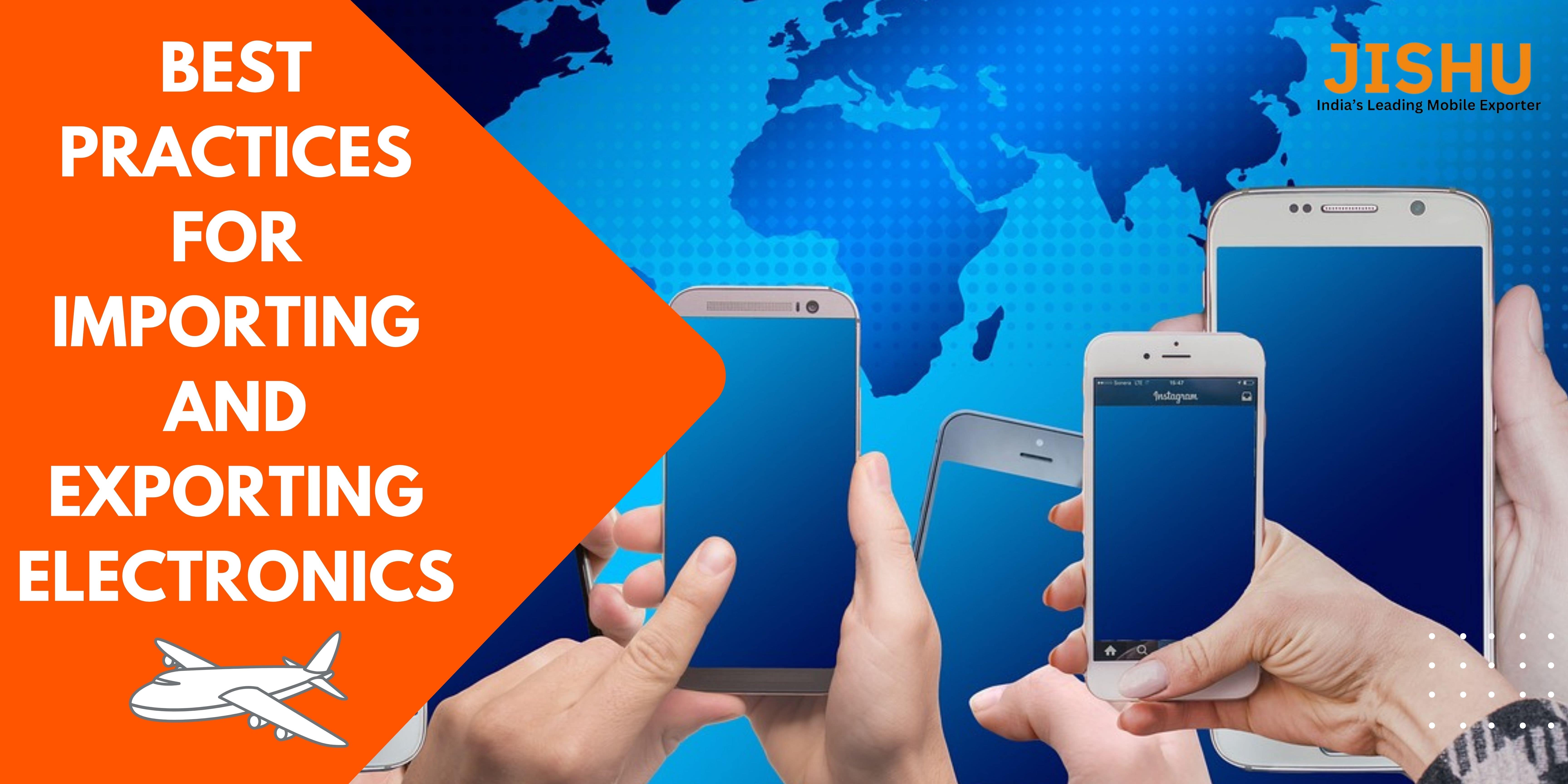 Best Practices for Importing and Exporting Electronics