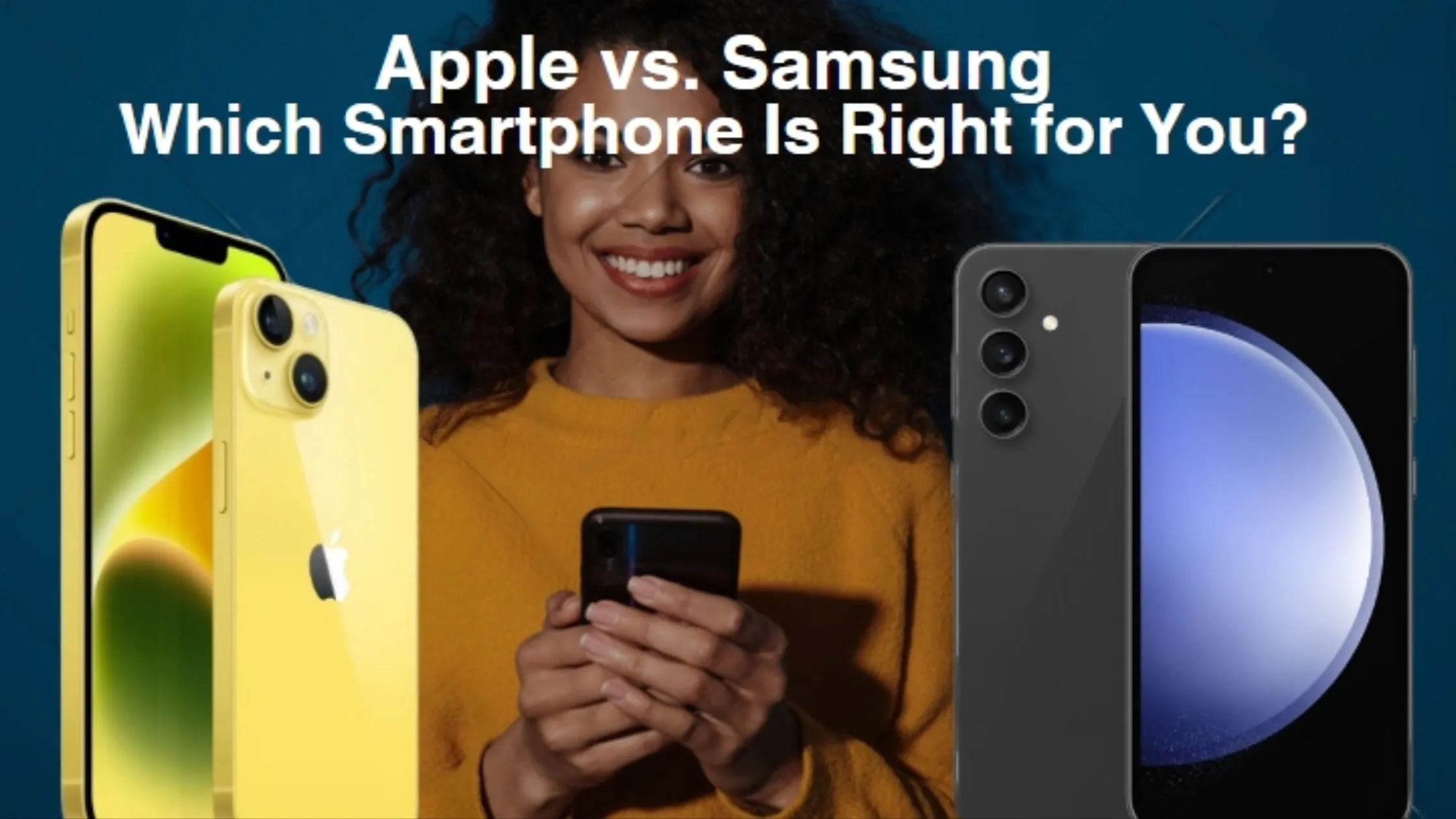 Apple vs. Samsung: Which Smartphone Is Right for You?